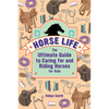 Horse Life: The Ultimate Guide to Caring for and Riding Horses for Kids - Hardcover