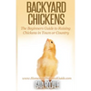 Backyard Chickens: The Beginner's Guide to Raising Chickens in Town or Country - Paperback