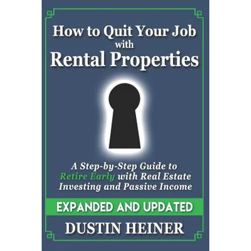 How to Quit Your Job with Rental Properties: Expanded and Updated, A Step-by-Step Guide to Retire Early with Real Estate Investing and Passive Income - Paperback
