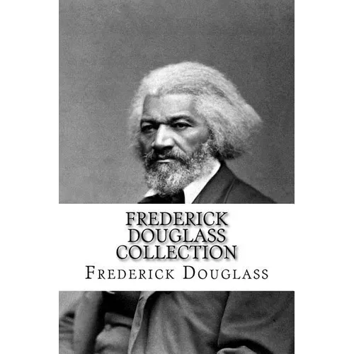 Frederick Douglass Collection: Narrative of the Life of Frederick Douglass and My Bondage and My Freedom - Paperback