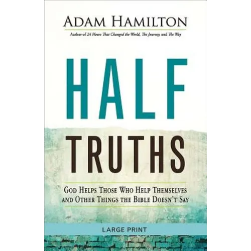 Half Truths: God Helps Those Who Help Themselves and Other Things the Bible Doesn't Say - Paperback