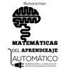Matemáticas del Aprendizaje Automático: Introducción a la analítica de datos e inteligencia artificial - Paperback