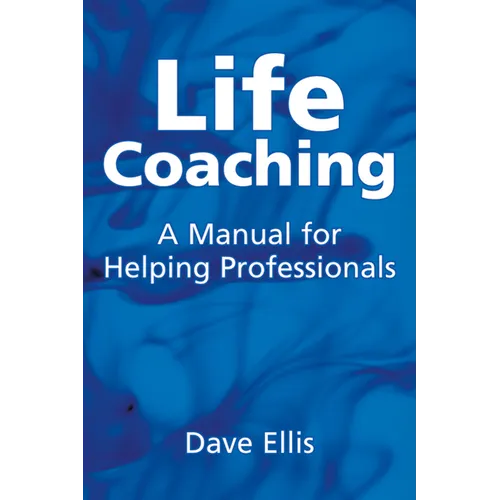Life Coaching: A Manual for Helping Professional - Paperback