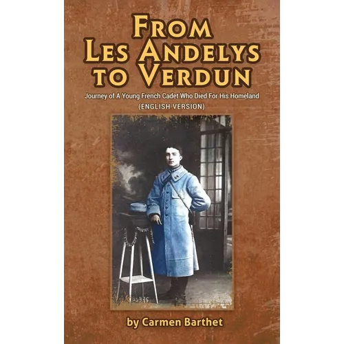 From Les Andelys To Verdun: Journey Of A Young French Cadet Who Died For His Homeland (English Version) - Hardcover