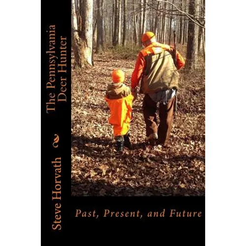 Pennsylvania Deer Hunter: Past, Present, and Future - Paperback