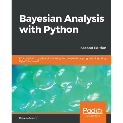 Bayesian Analysis with Python - Second Edition: Introduction to statistical modeling and probabilistic programming using PyMC3 and ArviZ - Paperback