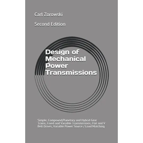 Design of Mechanical Power Transmission: Simple, Compound, Planetary and Hybrid Gear Trains, Fixed and Variable Transmissions, Flexible Element Drives - Paperback