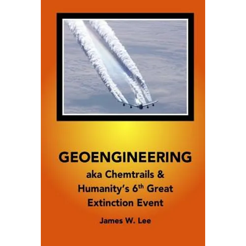 Geoengineering aka Chemtrails: Investigation Into Humanities 6th Great Extinction Event (B&W) - Paperback
