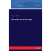 The whole art of the stage - Paperback