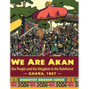 We Are Akan: Our People and Our Kingdom in the Rainforest - Ghana, 1807 - - Hardcover