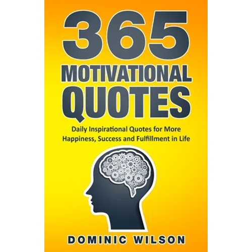 365 Motivational Quotes: Daily Inspirational Quotes to Have More Happiness, Success and Fulfillment in Life - Paperback