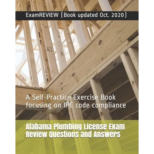 Alabama Plumbing License Exam Review Questions and Answers: A Self-Practice Exercise Book focusing on IPC code compliance - Paperback