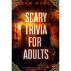 Scary Trivia For Adults: Impress Your Friends With Your Knowledge and Facts - Paperback