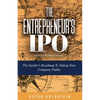 The Entrepreneur's IPO: The Insider's Roadmap to Taking Your Company Public - Paperback