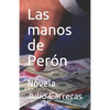 Las manos de Perón: Novela - Paperback