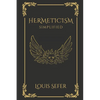 Hermeticism Simplified: A Beginner's Guide to the Key Principles and Practices - Paperback