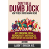 DON'T BE A DUMB JOCK How To Be A Super Human Being: Why Education, Social Responsibility And Financial Independence Go Hand And Ball - Hardcover