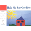 Help Me Say Goodbye: Activities for Helping Kids Cope When a Special Person Dies - Paperback