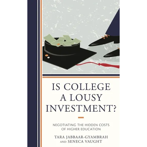 Is College a Lousy Investment?: Negotiating the Hidden Costs of Higher Education - Paperback