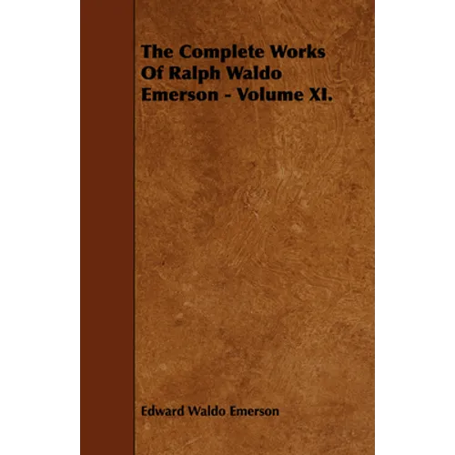 The Complete Works of Ralph Waldo Emerson - Volume XI. - Paperback