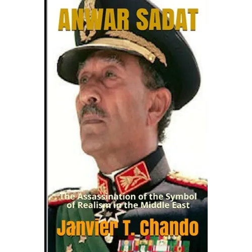 Anwar Sadat: The Assassination of the Symbol of Realism in the Middle East - Paperback