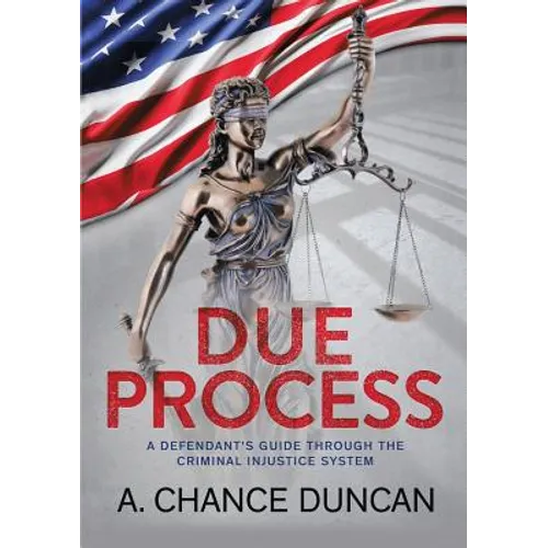 Due Process: A defendant's guide through the criminal injustice system - Paperback
