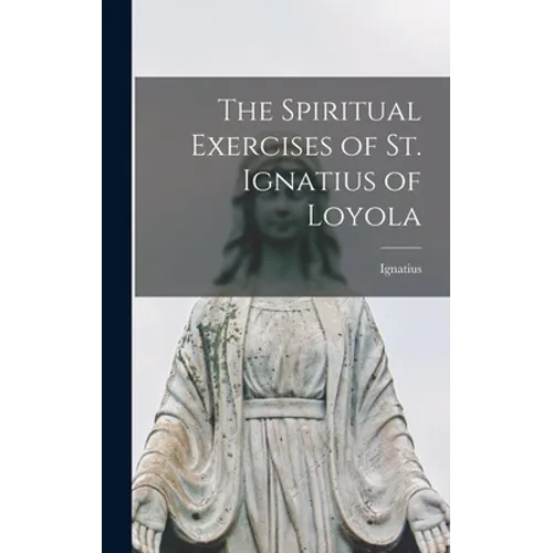 The Spiritual Exercises of St. Ignatius of Loyola - Hardcover