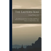 The Eastern Seas: Or, Voyages and Adventures in the Indian Archipelago, in 1832-33-34, Comprising a Tour of the Island of Java -- Visits - Hardcover