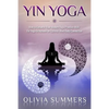 Yin Yoga: How to Enhance Your Modern Yoga Practice With Yin Yoga to Achieve an Optimal Mind-Body Connection - Paperback