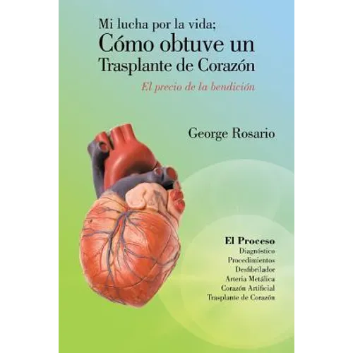 Mi Lucha Por La Vida; Como Obtuve Un Trasplante de Corazon: El Precio de La Bendicion - Paperback