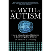 The Myth of Autism: How a Misunderstood Epidemic Is Destroying Our Children, Expanded and Revised Edition - Paperback