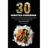 30 Minutes Cookbook: Simple and Satisfying Meal Ideas. Quick and Convenient Recipes for Busy Schedules. - Paperback