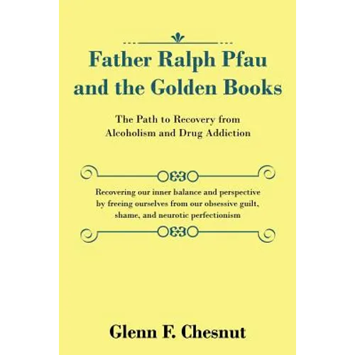 Father Ralph Pfau and the Golden Books: The Path to Recovery from Alcoholism and Drug Addiction - Paperback
