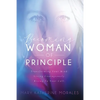Becoming Woman of Principle: Transforming Your Mind, Living Courageously, and Rising to Your Call - Paperback