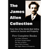 The James Allen Collection: As a Man Thinketh, All These Things Added, the Way of Peace, Above Life's Turmoil, the Eight Pillars of Prosperity - Paperback