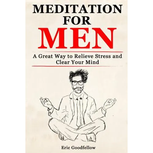 Meditation for Men: A Great Way to Relieve Stress and Clear Your Mind - Paperback