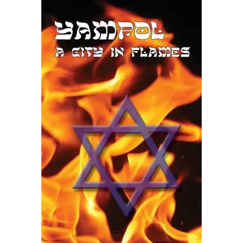 A City in Flames - Yizkor (Memorial) Book of Yampol, Ukraine - Hardcover