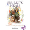 Sis, Let's Heal!: A 21 Day Journey to Wholeness - Paperback