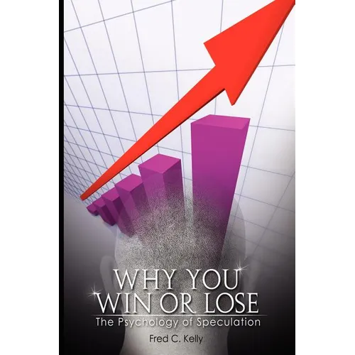 Why You Win or Lose: The Psychology of Speculation - Paperback