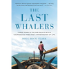 The Last Whalers: Three Years in the Far Pacific with a Courageous Tribe and a Vanishing Way of Life - Paperback