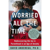 Worried All the Time: Rediscovering the Joy in Parenthood in an Age of Anxiety - Paperback