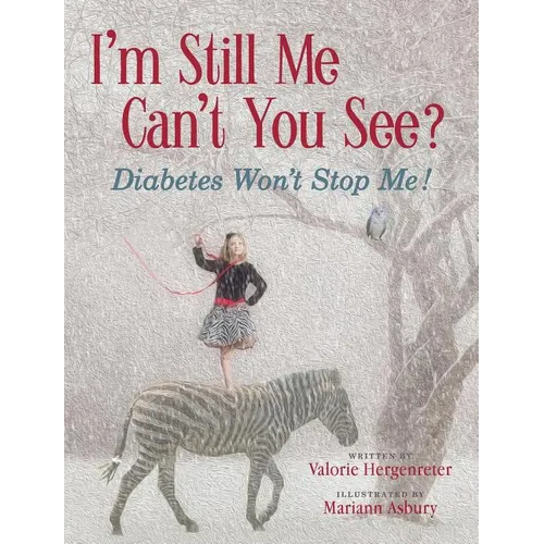 I'm Still Me, Can't You See?: Diabetes Won't Stop Me - Hardcover