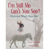 I'm Still Me, Can't You See?: Diabetes Won't Stop Me - Hardcover
