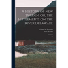 A History of New Sweden: or, The Settlements on the River Delaware: 11 - Paperback