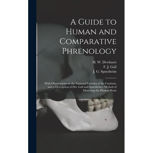 A Guide to Human and Comparative Phrenology: With Observations on the National Varieties of the Cranium, and a Description of Drs. Gall and Spurzheim' - Hardcover