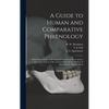 A Guide to Human and Comparative Phrenology: With Observations on the National Varieties of the Cranium, and a Description of Drs. Gall and Spurzheim' - Hardcover