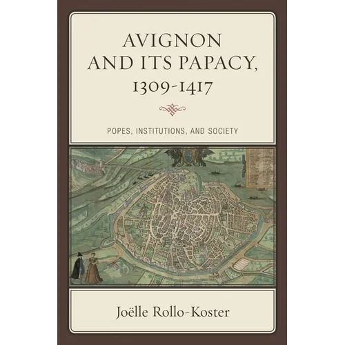 Avignon and Its Papacy, 1309-1417: Popes, Institutions, and Society - Hardcover