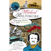 Wicked Baltimore: Charm City Sin and Scandal - Hardcover
