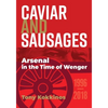Caviar and Sausages: Arsenal in the Time of Wenger - Paperback