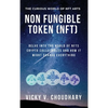 Non Fungible Token (NFT): Delve Into The World of NFTs Crypto Collectibles And How It Might Change Everything? - Hardcover